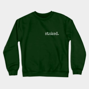 Stoked. Minimalistic Inspirational Excited Statement Crewneck Sweatshirt